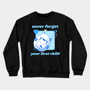 Never forget your first child || Tamagotchi Crewneck Sweatshirt